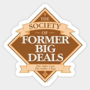 Society of Former Big Deals - funny big man on campus Sticker